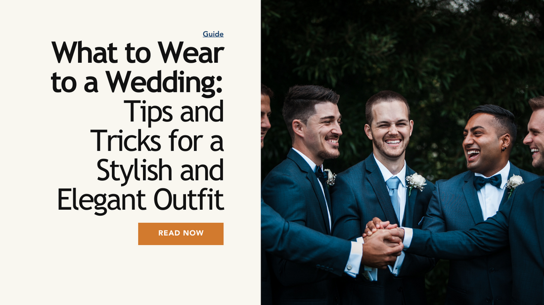 What to Wear to a Wedding: Tips and Tricks for a Stylish and Elegant Outfit